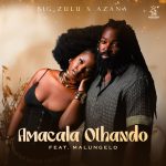 Big Zulu - Amacala Othando ft. Azana & Malungelo